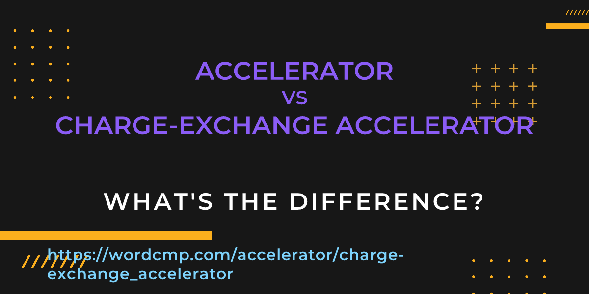 Difference between accelerator and charge-exchange accelerator