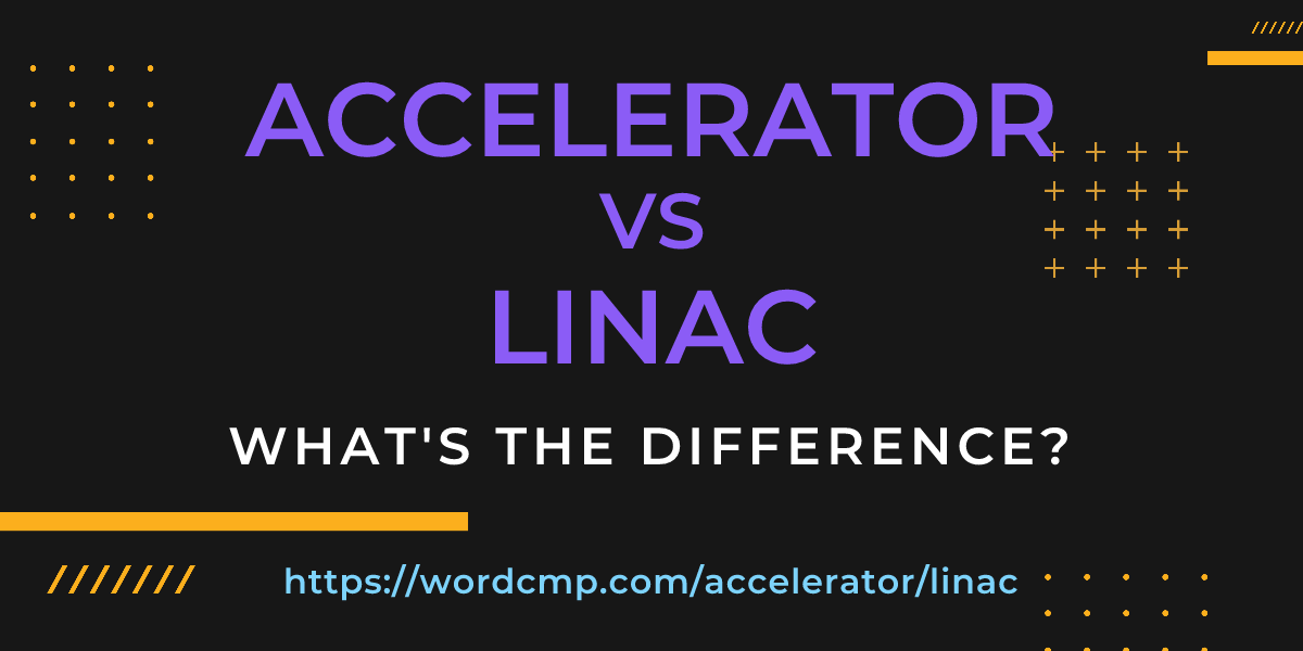 Difference between accelerator and linac