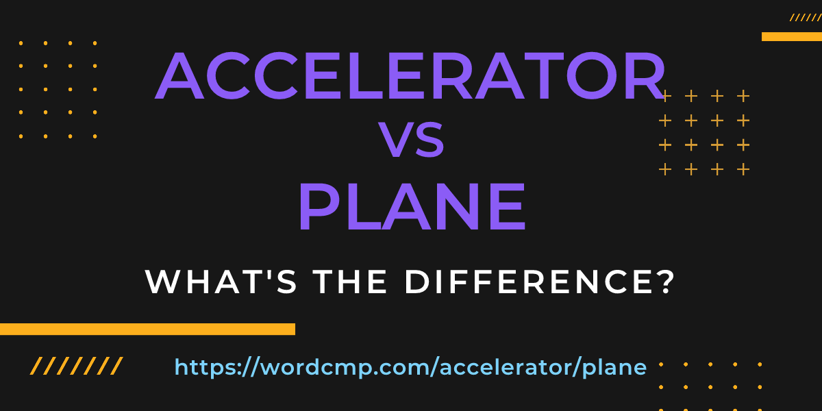 Difference between accelerator and plane