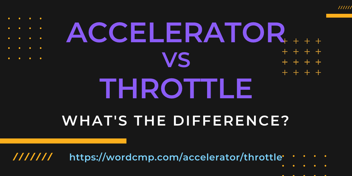 Difference between accelerator and throttle