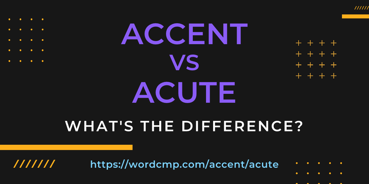 Difference between accent and acute