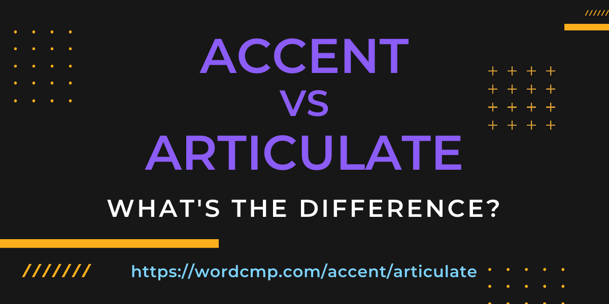 Difference between accent and articulate