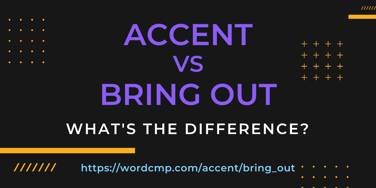 Difference between accent and bring out