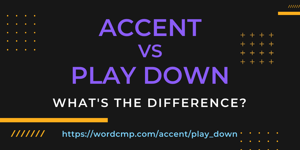 Difference between accent and play down