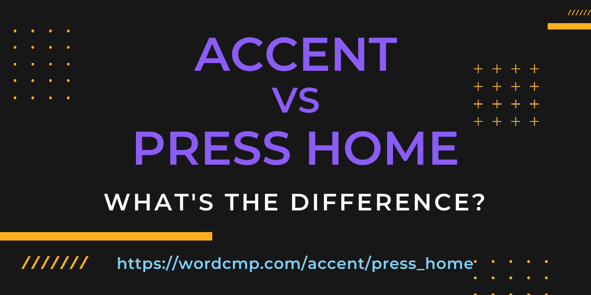 Difference between accent and press home