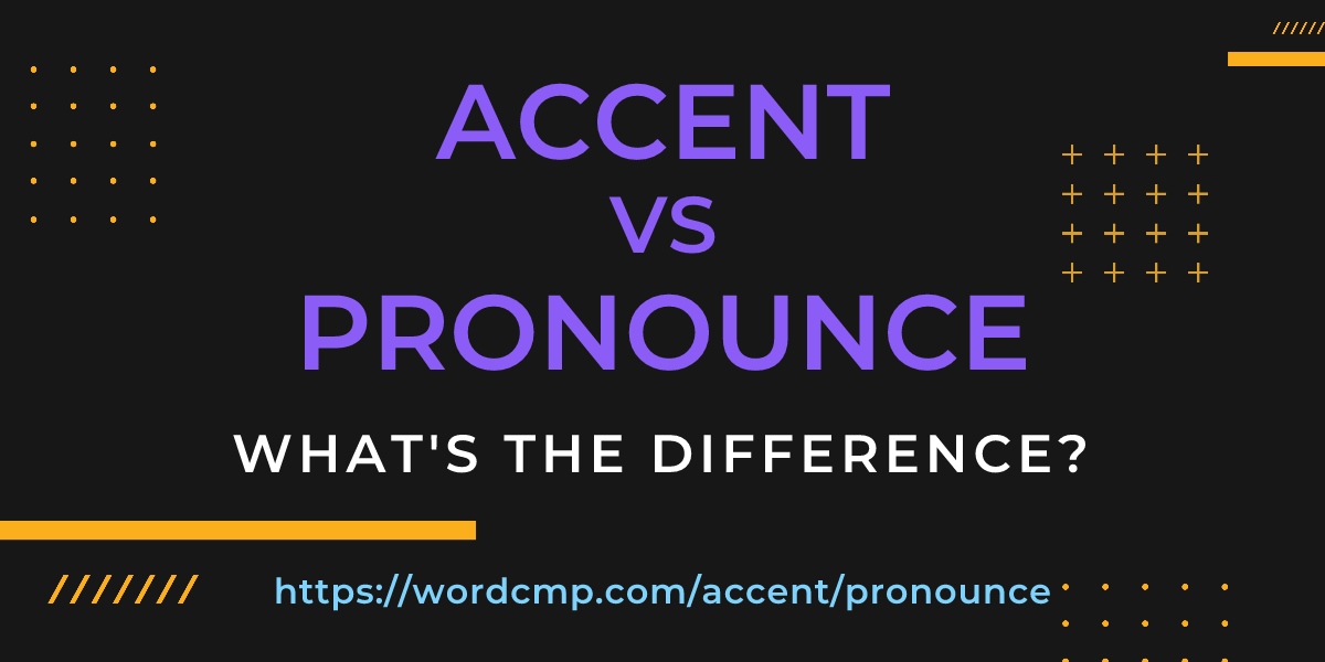 Difference between accent and pronounce
