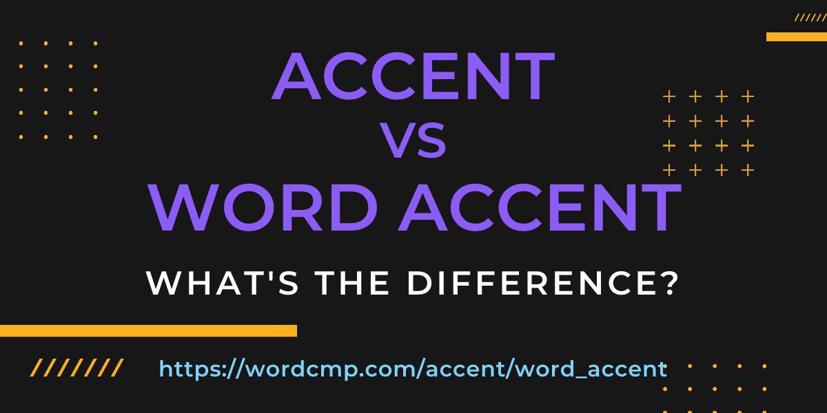 Difference between accent and word accent