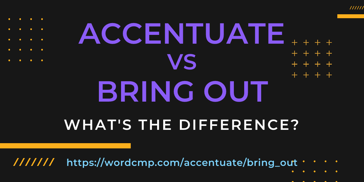 Difference between accentuate and bring out
