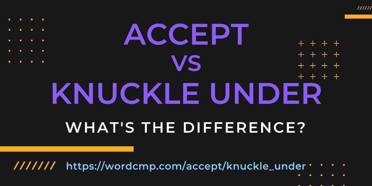 Difference between accept and knuckle under