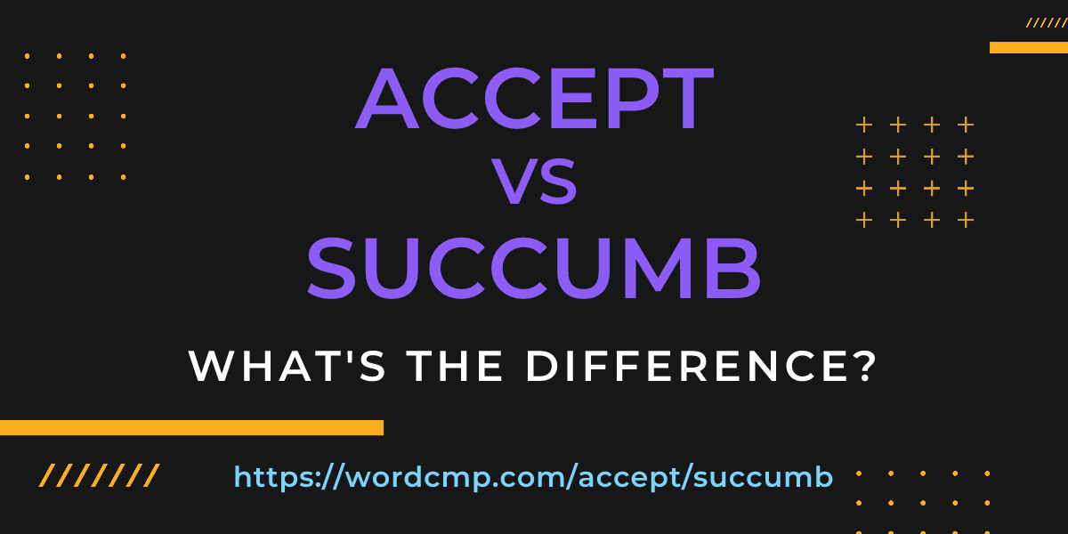 Difference between accept and succumb