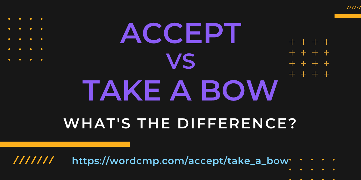 Difference between accept and take a bow