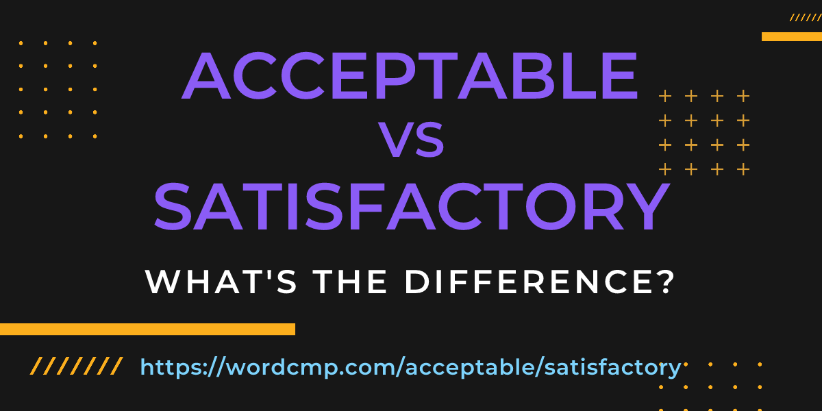 Difference between acceptable and satisfactory