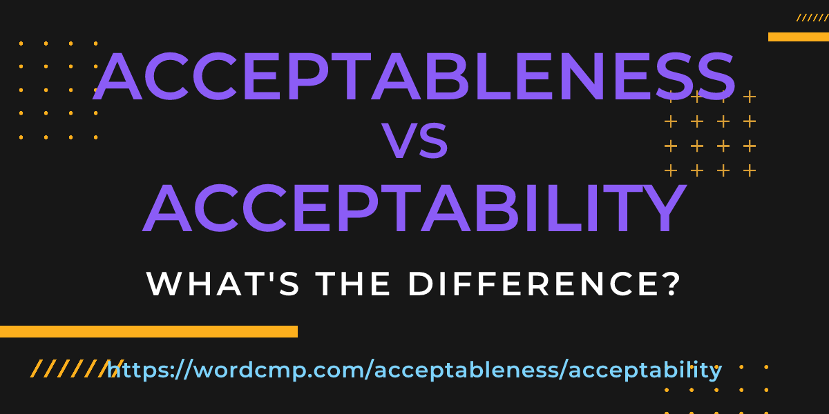 Difference between acceptableness and acceptability