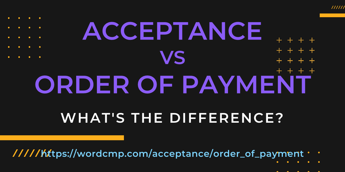Difference between acceptance and order of payment