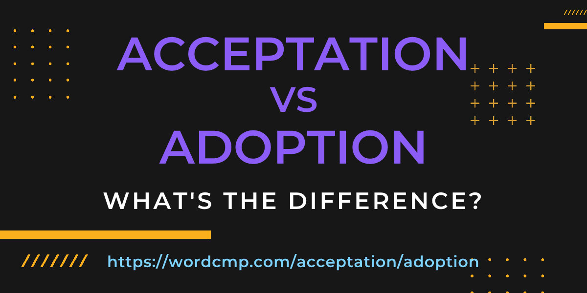 Difference between acceptation and adoption