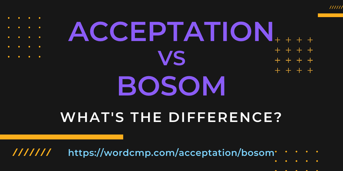Difference between acceptation and bosom
