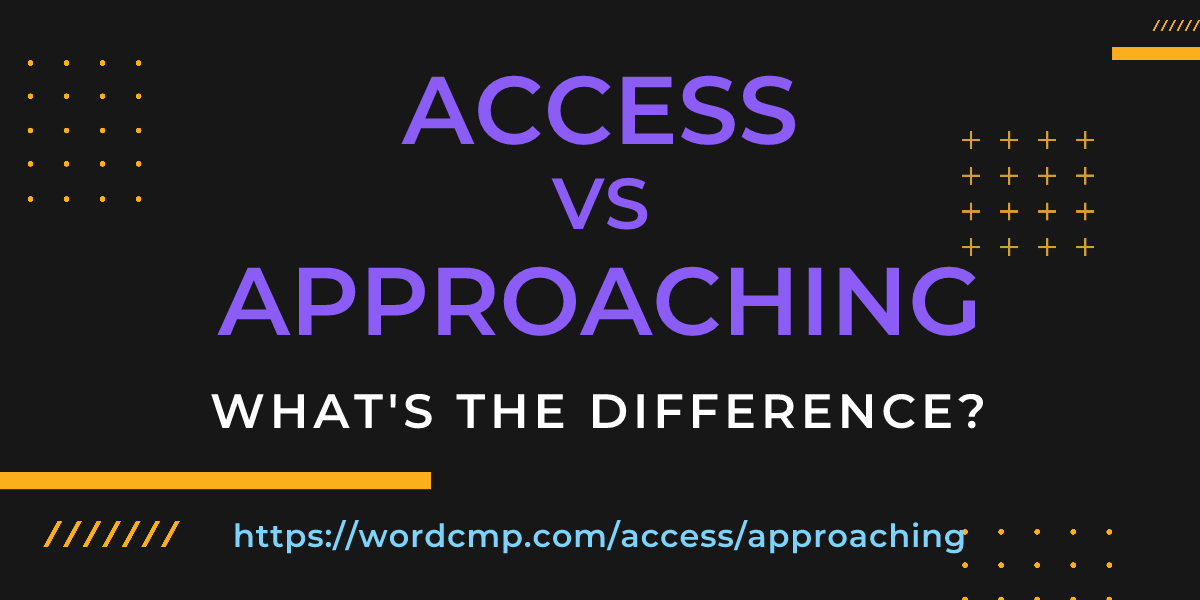 Difference between access and approaching