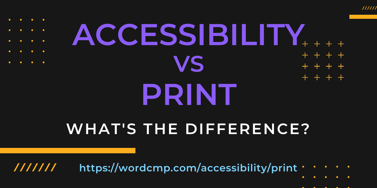 Difference between accessibility and print