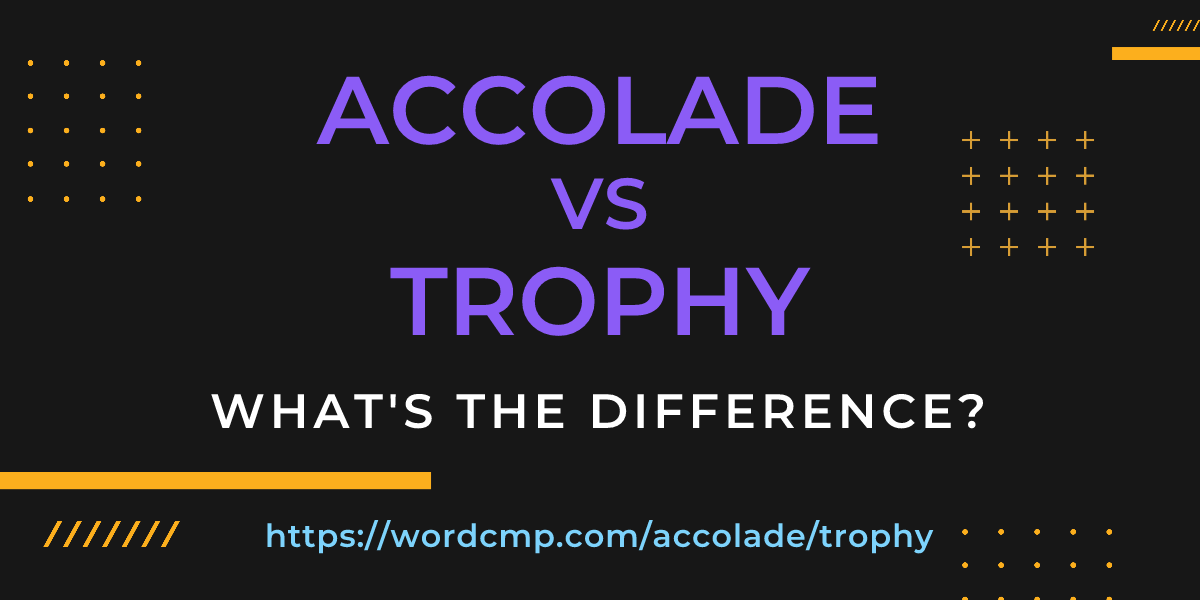 Difference between accolade and trophy