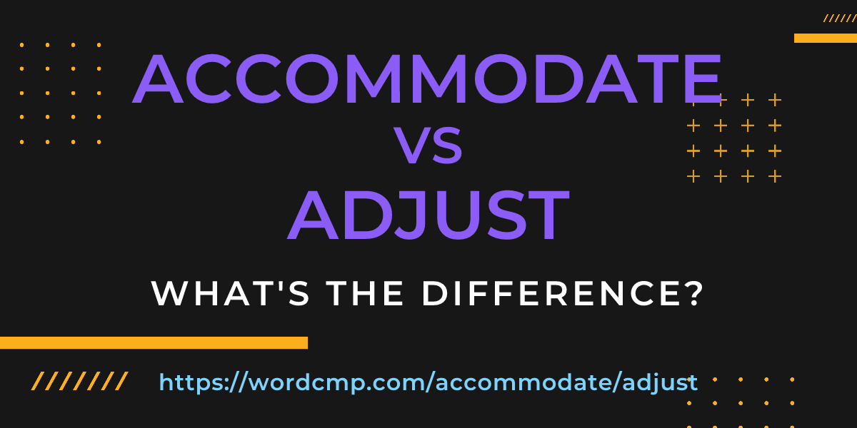 Difference between accommodate and adjust