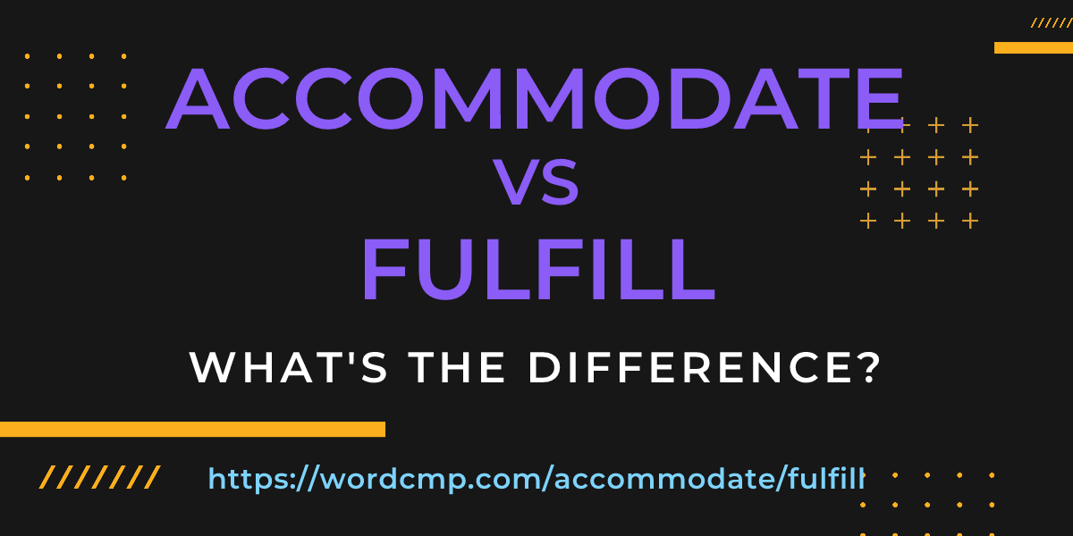 Difference between accommodate and fulfill