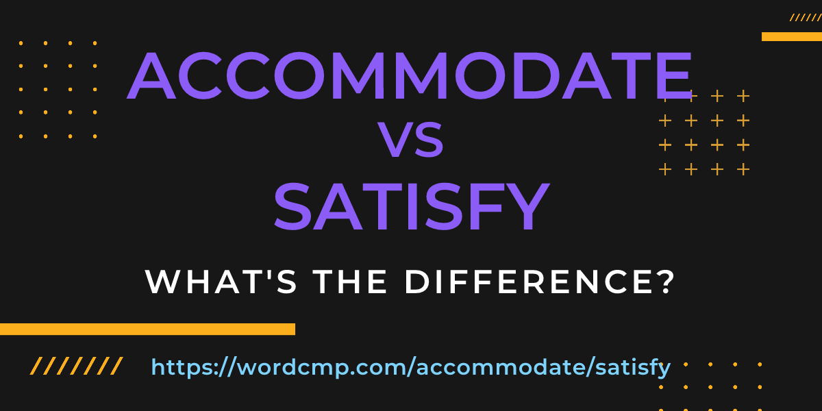 Difference between accommodate and satisfy