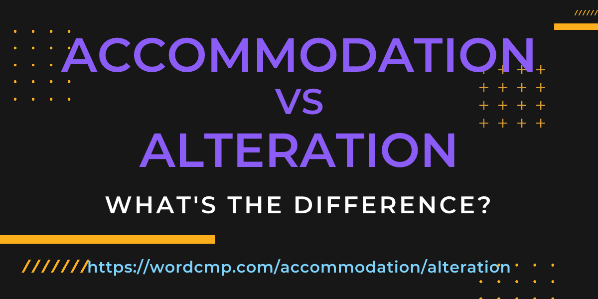 Difference between accommodation and alteration