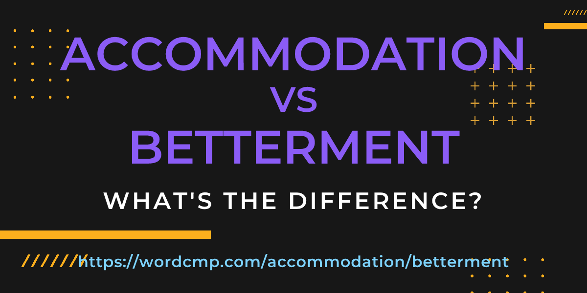 Difference between accommodation and betterment
