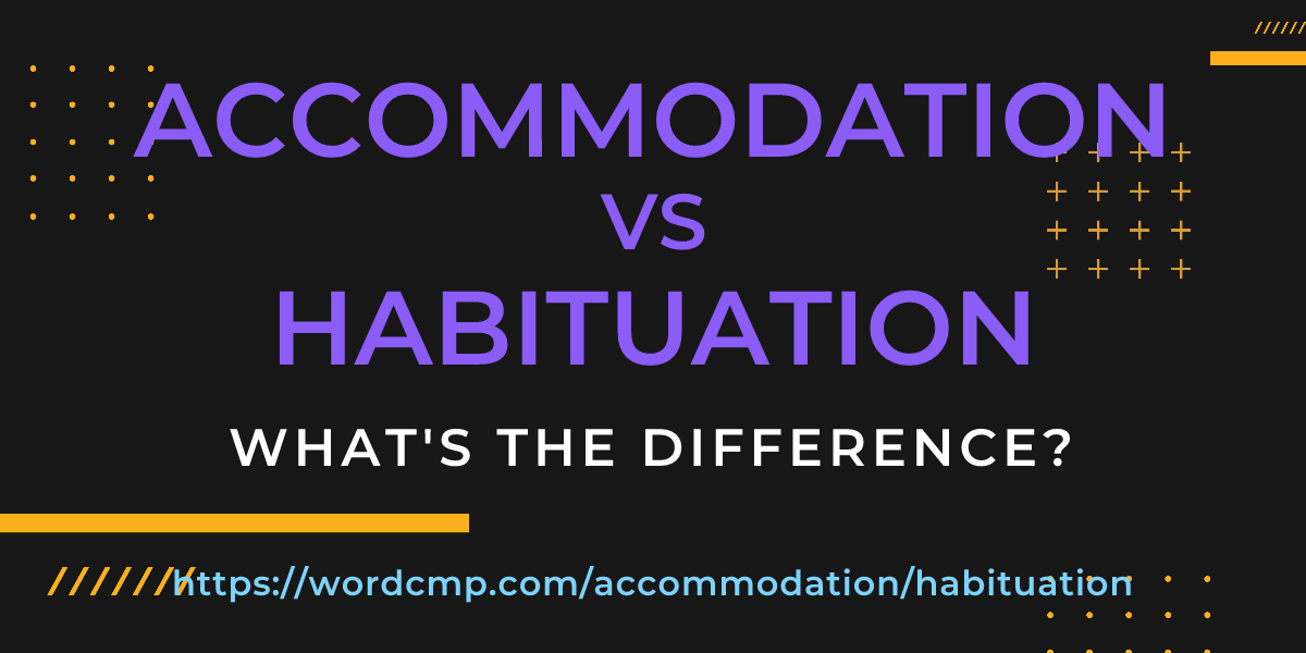 Difference between accommodation and habituation