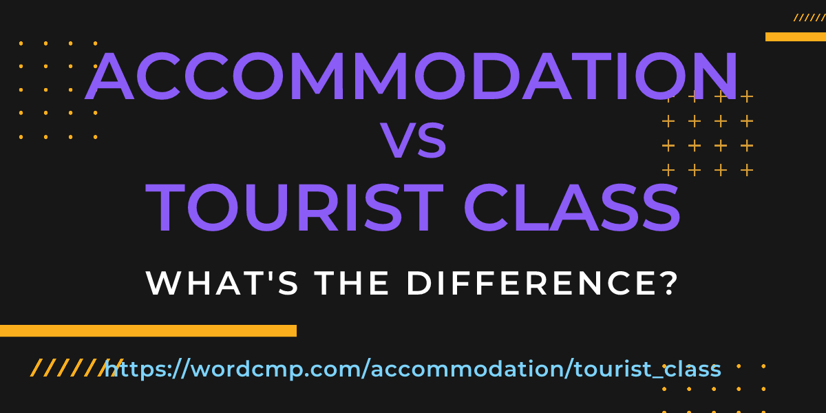Difference between accommodation and tourist class