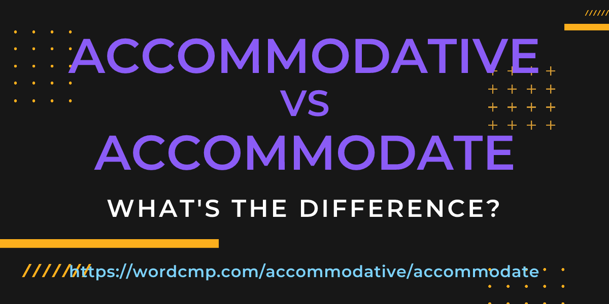 Difference between accommodative and accommodate