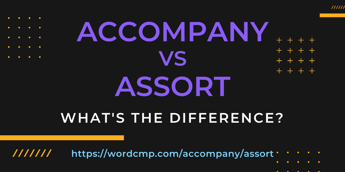 Difference between accompany and assort