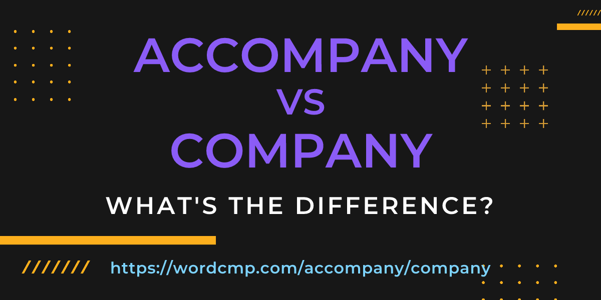 Difference between accompany and company