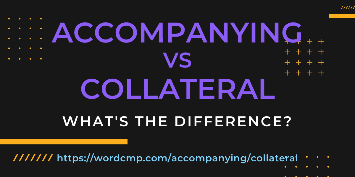 Difference between accompanying and collateral