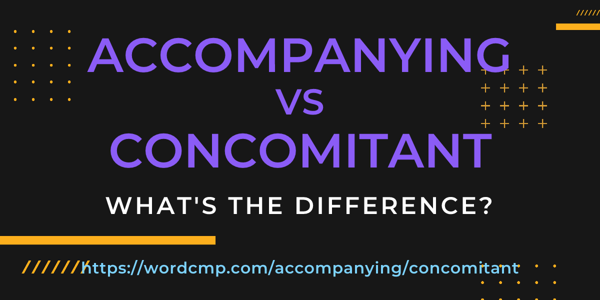 Difference between accompanying and concomitant