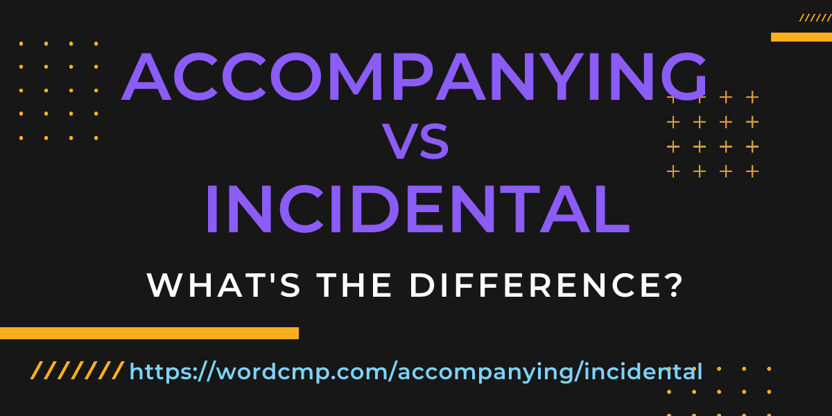 Difference between accompanying and incidental