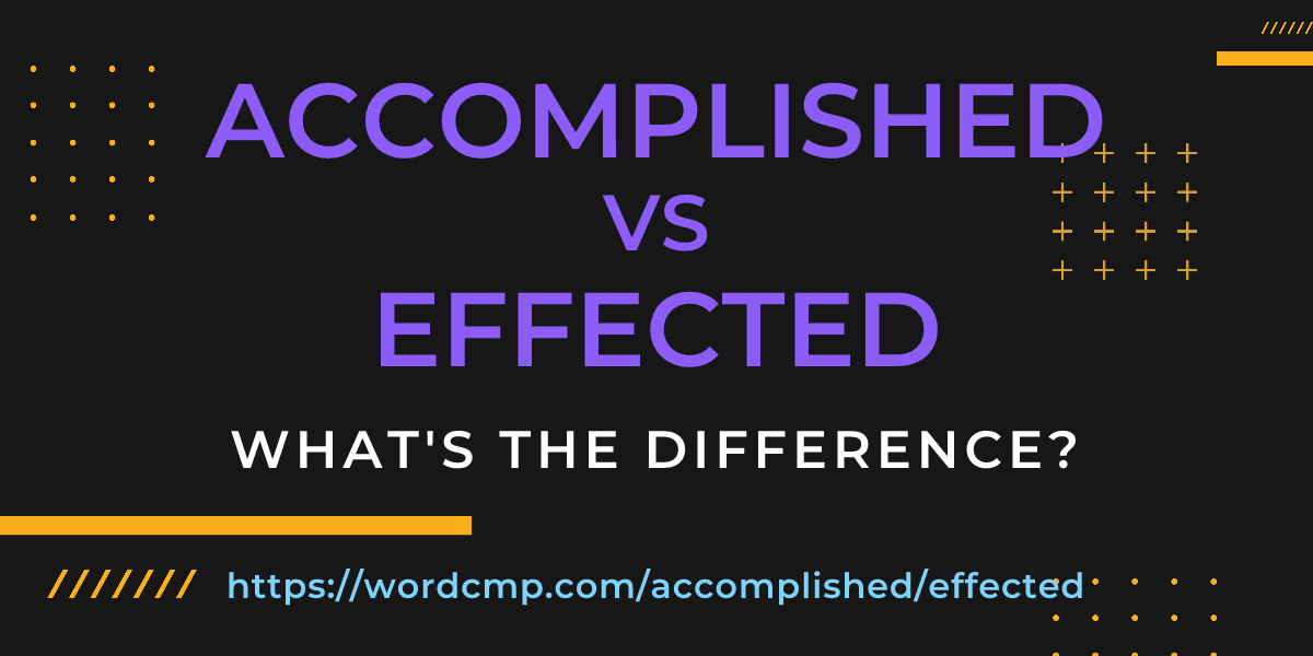 Difference between accomplished and effected