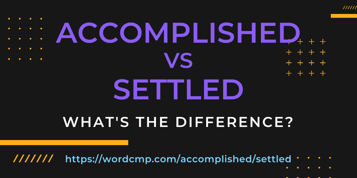 Difference between accomplished and settled