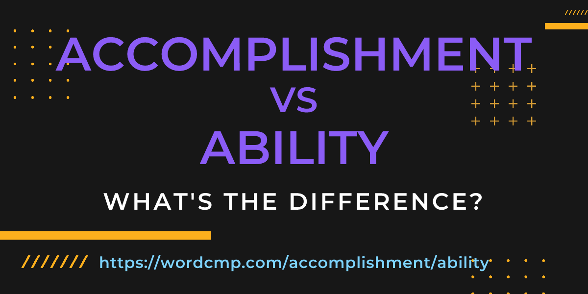 Difference between accomplishment and ability