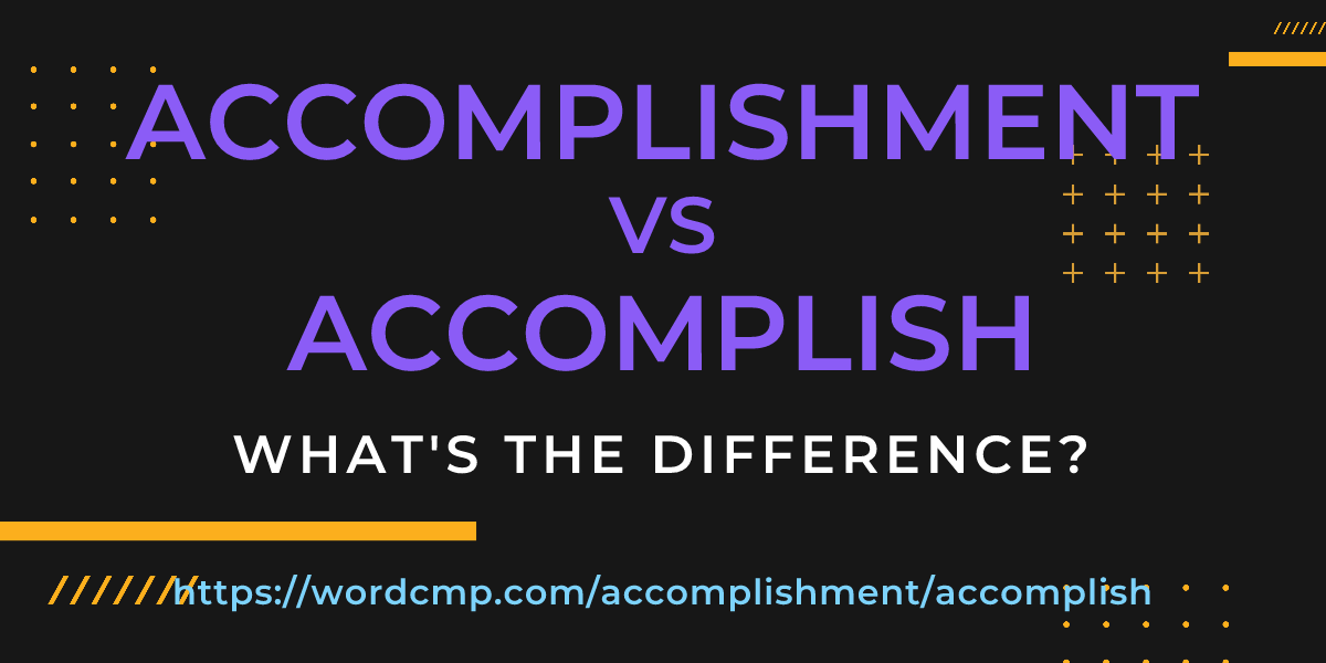 Difference between accomplishment and accomplish