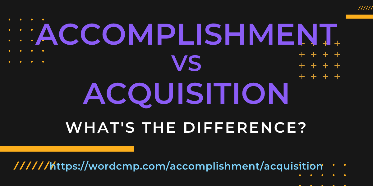 Difference between accomplishment and acquisition