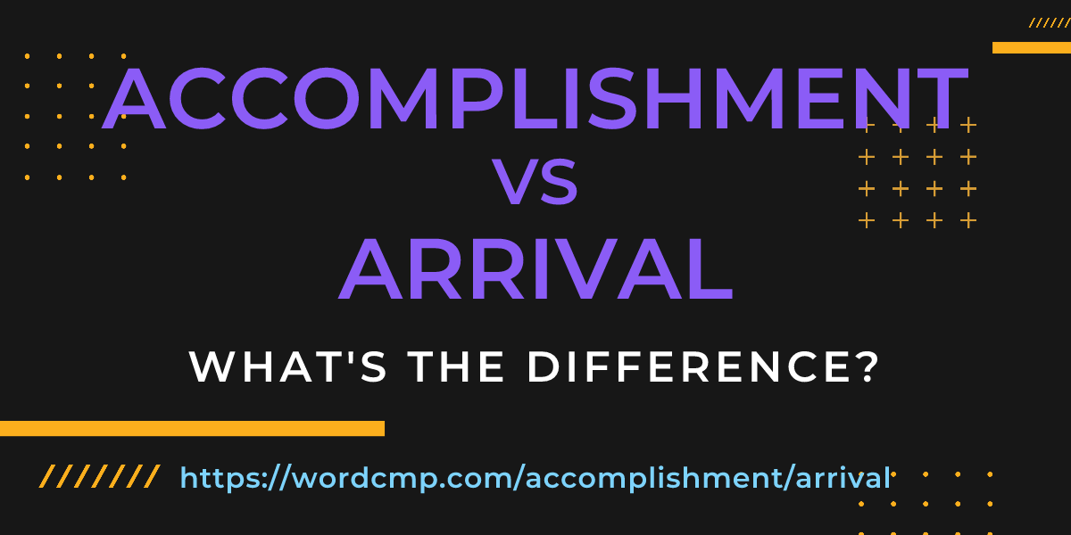 Difference between accomplishment and arrival