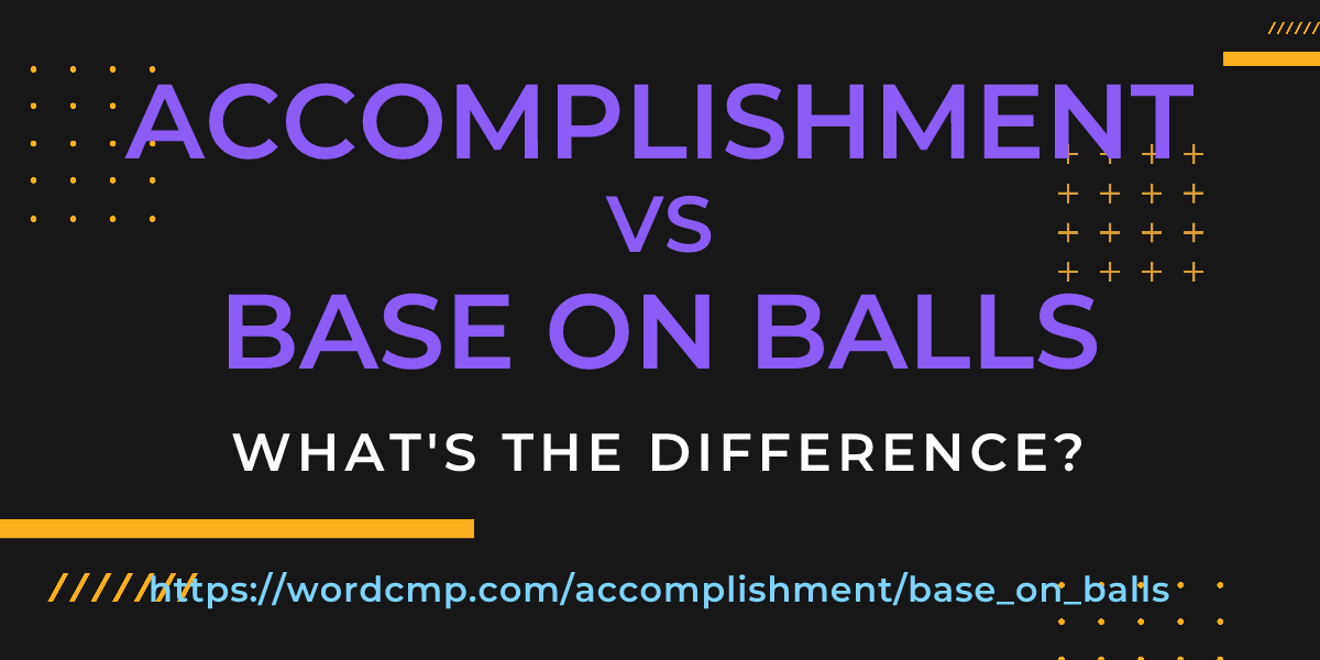 Difference between accomplishment and base on balls