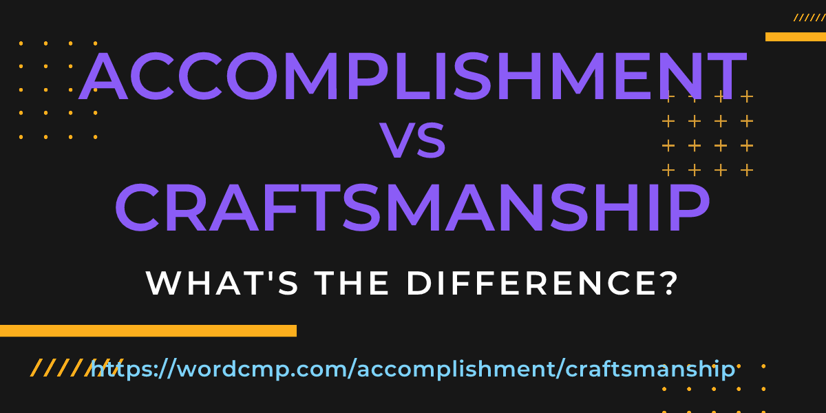 Difference between accomplishment and craftsmanship