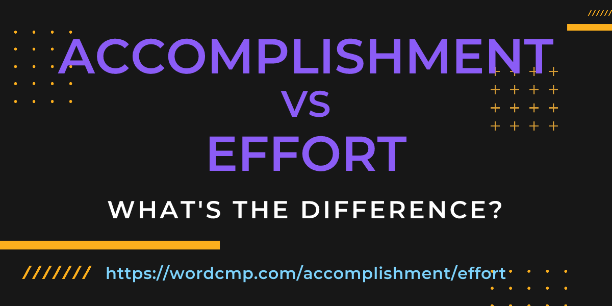 Difference between accomplishment and effort