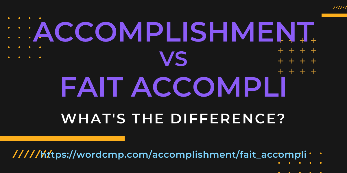 Difference between accomplishment and fait accompli