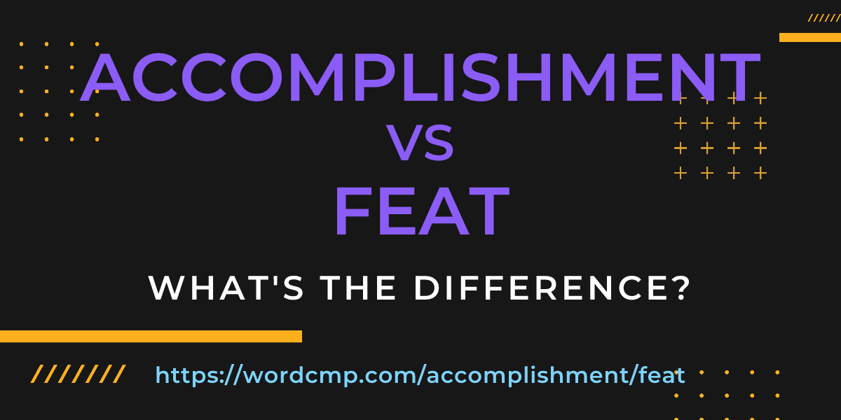 Difference between accomplishment and feat
