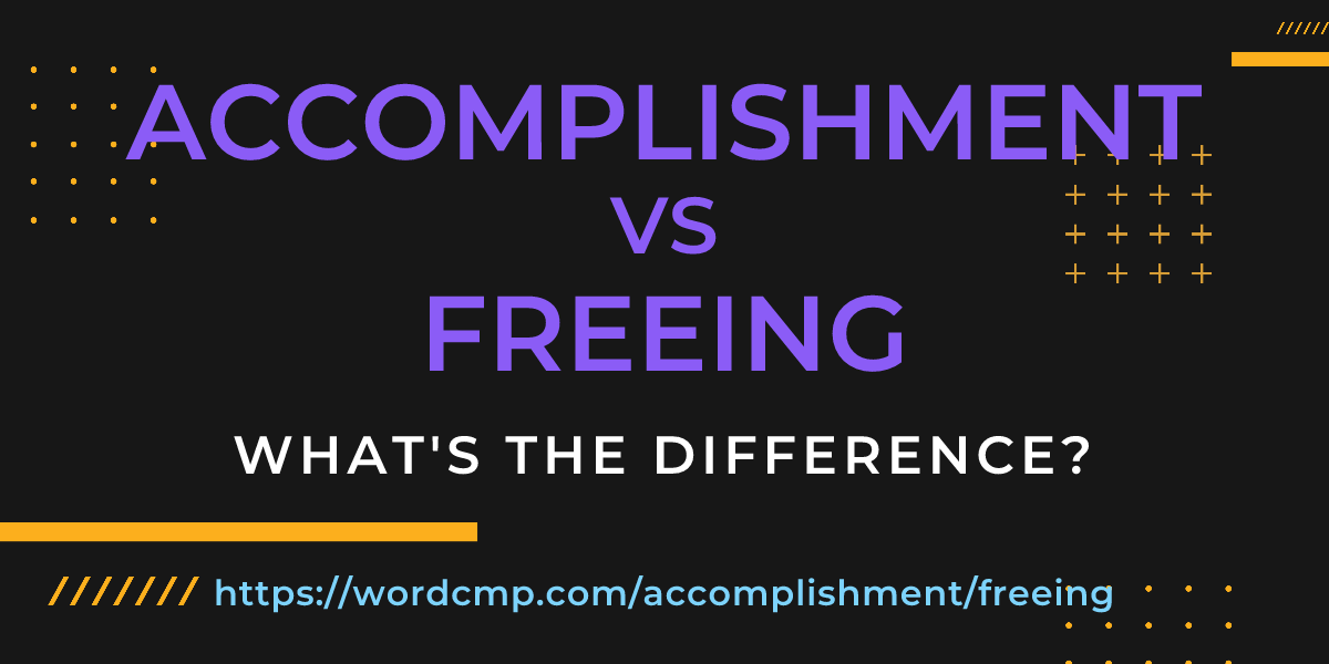 Difference between accomplishment and freeing