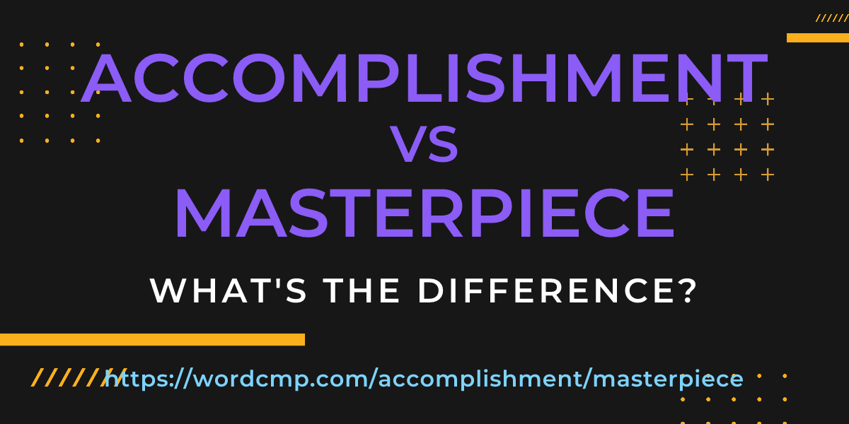 Difference between accomplishment and masterpiece