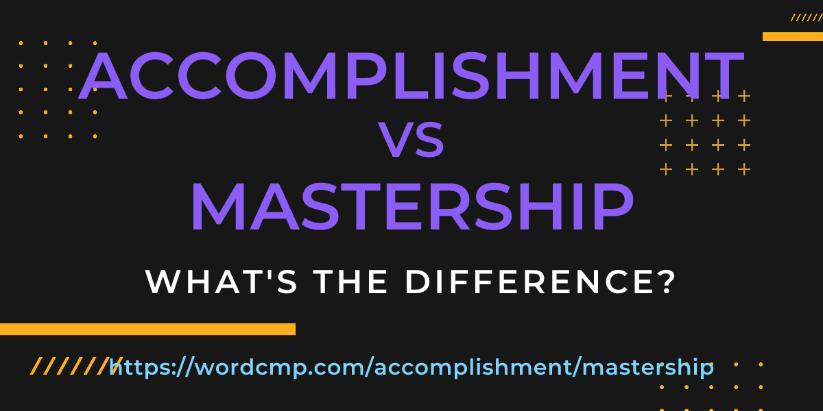 Difference between accomplishment and mastership